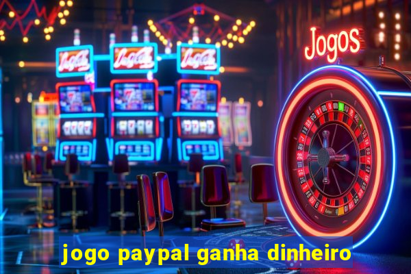 jogo paypal ganha dinheiro